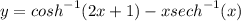 y =  {cosh}^{ - 1} (2x + 1) - {xsech}^{ - 1} (x)