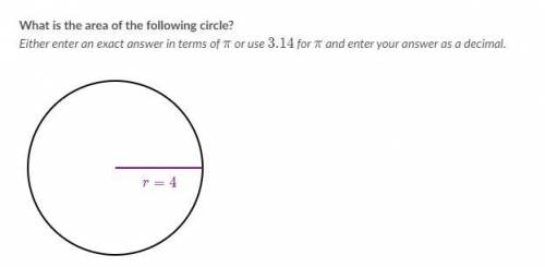 What is the area of the following circle? Either enter an exact answer in terms of π or use 3.14 an