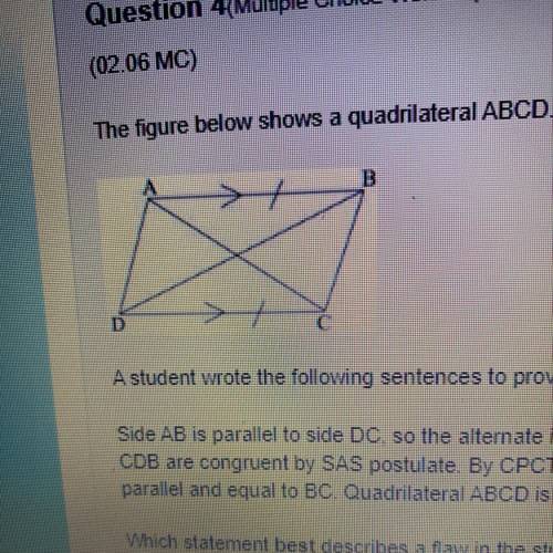PLEASE I NEED HELPP !!o

The figure below shows a quadrilateral ABCD. Sides AB and DC are equal an