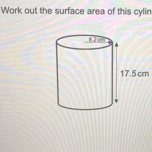 Work out the surface area of this cylinder
8.2 cm
17.5 cm
