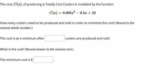 The cost, C(x), of producing x Totally Cool Coolers is modeled by the function C(x)=0.005x^2−0.5x+2