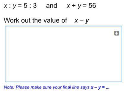 X : y = 5:3 and x + y = 56 work out the value of x - y
