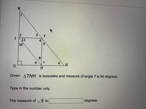 Given TNH is isosceles and measure of angle of angle 7 is 90 degrees the measure of <5 is ?