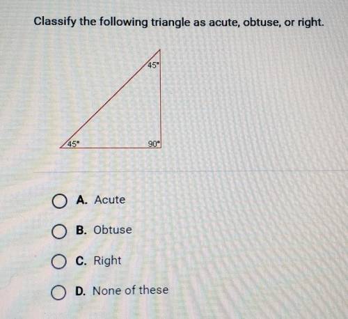 Classify the following triangle as acute, obtuse, or right.O A. AcuteOB. ObtuseC. Right