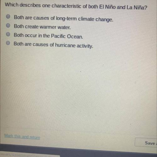 Please help!!!

Which describes one characteristic of both El Nino and La Niña
A Both are causes o