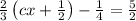 \frac{2}{3}\left(cx+\frac{1}{2}\right)-\frac{1}{4}=\frac{5}{2}