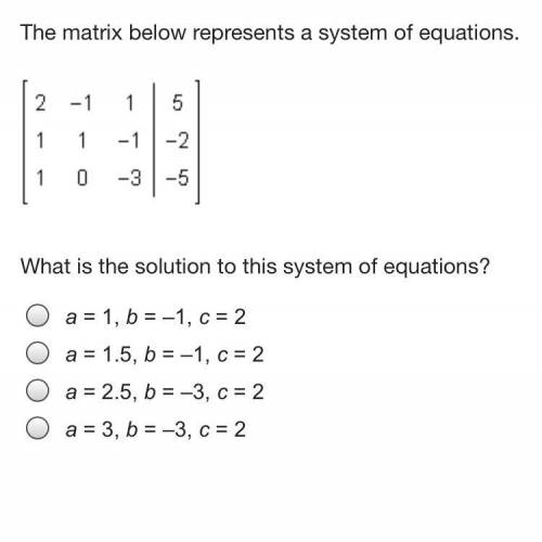 The matrix below represents a system of equations.
