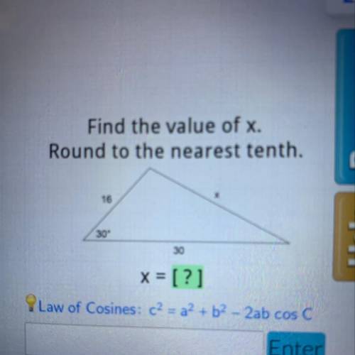 Find the value of x.

Round to the nearest tenth.
X
16
30°
30
x = [?]
Law of Cosines: c2 = a2 + b2