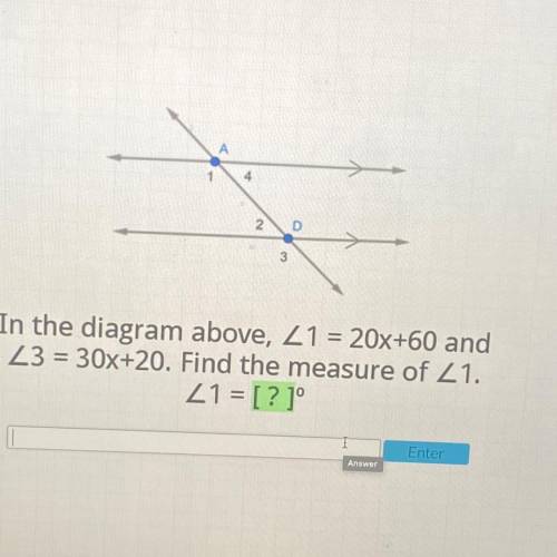 А

1
4
2
D
3
In the diagram above, Z1 = 20x+60 and
23 = 30x+20. Find the measure of Z1.
Z1 = [? ]°