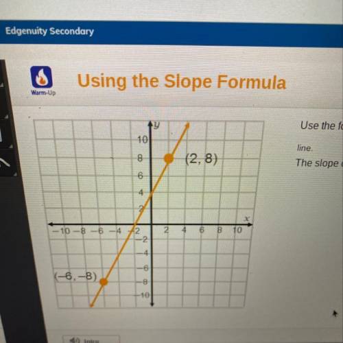 Use the formula m =

V2 - V1
X2 - X1
to calculate the slope of the
line.
The slope of the line is