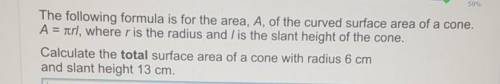 The following formula is for the area, A, of the curved surface area of a cone.

where r is the ra
