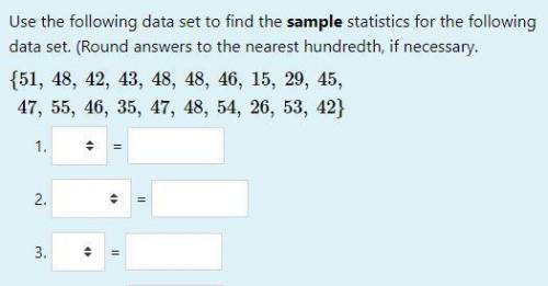 Use the following data set to find the sample statistics for the following data set. 1. (N) or (n)