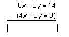 Subtract the second equation from the first. A)12x=22 B) 4x=6 C) 6y=22 D) -6y=6
