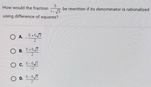 How would the fraction

5/1-√3be rewritten if its denominator is rationalizedusing difference of s