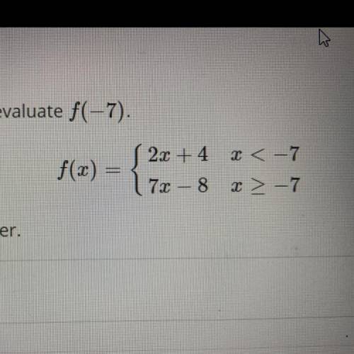 Given the following piece wise function evaluate f(-7)