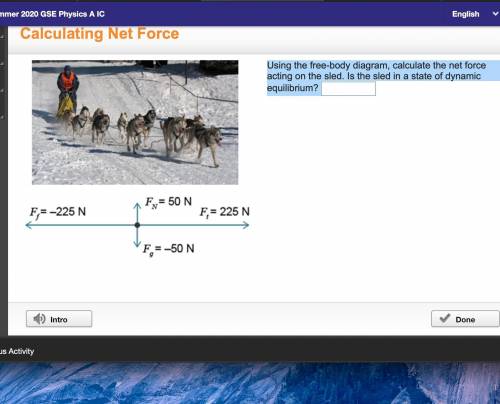 Using the free-body diagram, calculate the net force acting on the sled. Is the sled in a state of