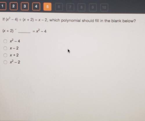 If (x^2 – 4) = (x + 2) = x - 2, which polynomial should fill in the blank below?