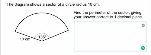 The diagram shows a sector of a circle radius 10cm. Find the perimeter of the sector, giving your a