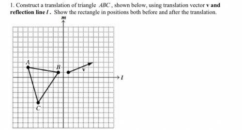 Help please. Construct a translation of triangle ABC , shown below, using translation vector v and