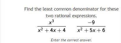 WILL GIVE BRAINLIEST! NEED QUICK HELP ASAP! Photo added! least common denominator x^3/x^2+4x+4 and