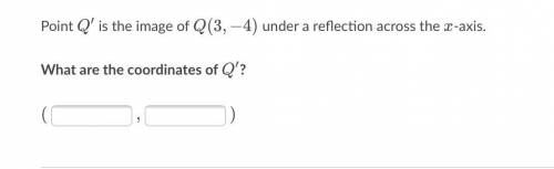 Point Q ′ Q ′ Q, prime is the image of Q ( 3 , − 4 ) Q(3,−4)Q, left parenthesis, 3, comma, minus, 4