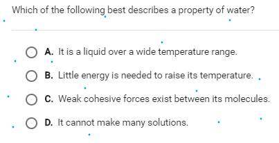 Which of the following best describes a property of water?