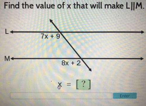 Find the value of x that will make L||M. 7x+9 & 8x+2 x=? please help!