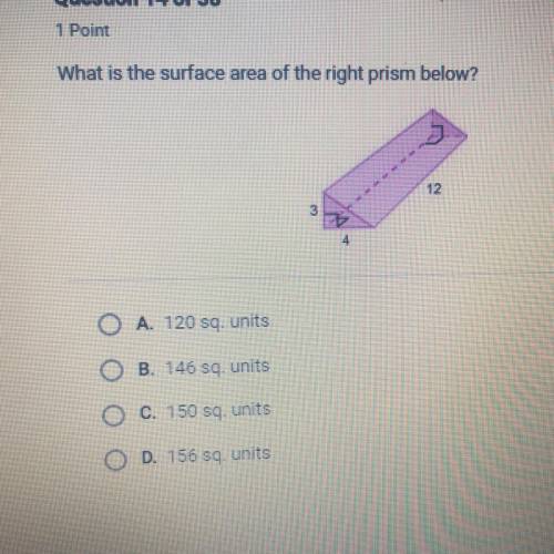 What is the surface area of the right prism below?

O A. 120 sq. units
O B. 146 sq. units
O C. 150