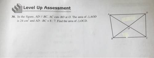 In the figure, AD BC. AC cuts BD atO . The area of AOD

is 24 cm^2 and AD:BC=8:7. Find the area of