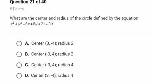 Please help fast What are the center and radius of the circle defined by the equation x2 + y2 -
