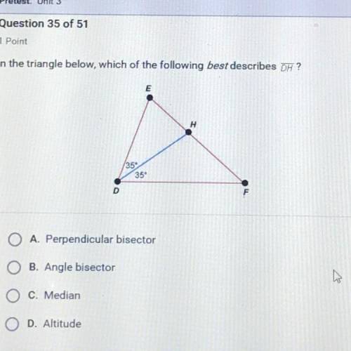 In the triangle below, which of the following best describes DH ?

A. Perpendicular bisector
B. An
