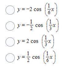 Write an equation of the cosine function with amplitude 2 and period 6π. (image provided)