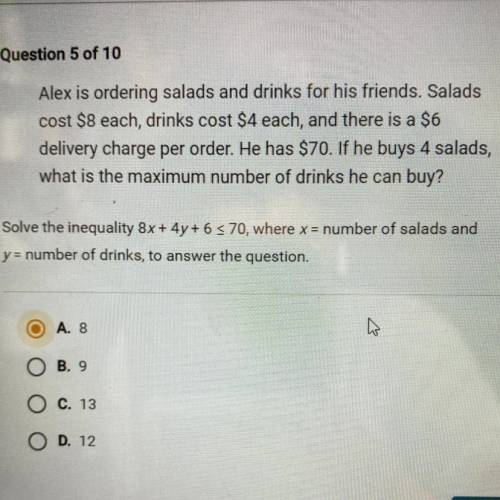 Alex is ordering salads and drinks for his friends. Salads

cost $8 each, drinks cost $4 each, and