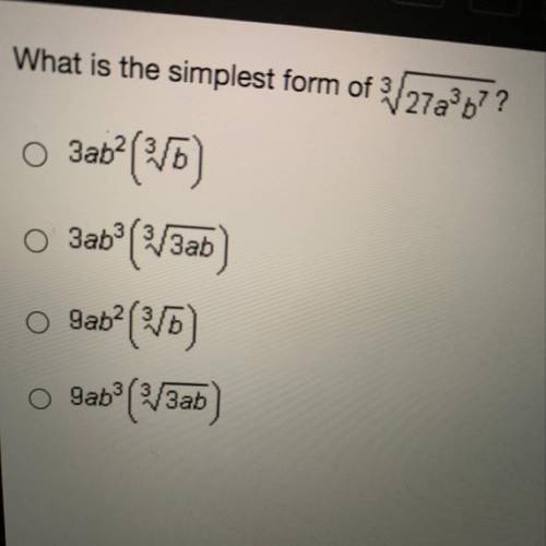 What is the simplest form of 3/27a2b7?

3ab? (VD)
3abº (V3ab
O gab? (VD)
9ab33ab
Can someone help