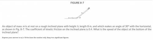 An object of mass m is at rest on a rough inclined plane with height h, length 8 m, and which makes