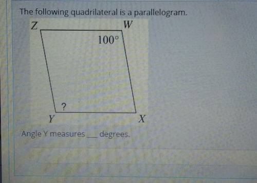 The following quadrilateral is a parallelogram.

ZW100°?XYAngle Y measures _ degrees.