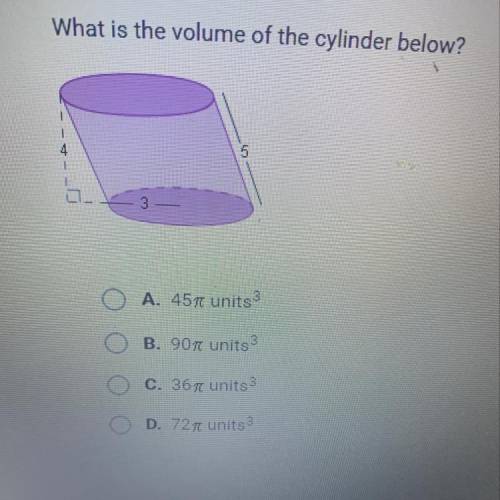 What is the volume of the cylinder below?

1
1
4
5
A. 4577 units 3
B. 90 units
C. 367 units 3
D. 7