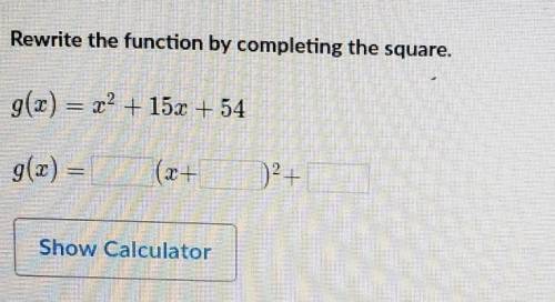 You might need:

Rewrite the function by completing the square.g(x) = x2 + 15x + 54g(1) =(r+)? +Sh
