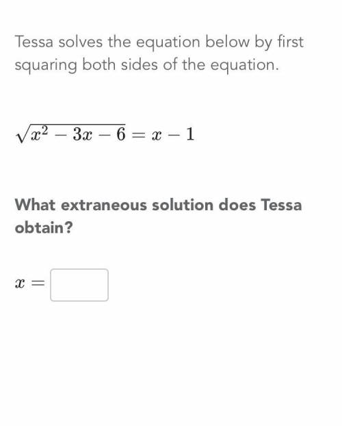 Tessa solves the equation below by first squaring both sides of the equation HELP PLEASE
