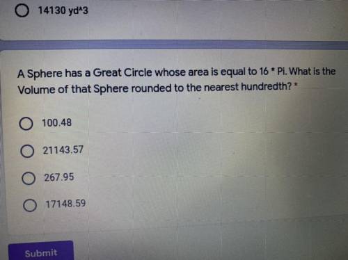 PLEASE HELP!!!

A sphere has a great circle whose area is equal to 16 Pi what is the volume of tha
