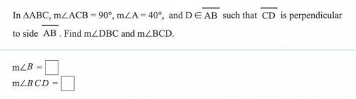 In ∆ABC, m∠ACB = 90°, m∠A = 40°, and D ∈ AB such that CD is perpendicular to side AB. Find m∠DBC an