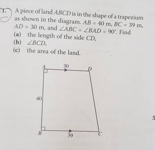 A piece of land ABCD is in the shape of a trapezium

as shown in the diagram. AB = 40 m, BC = 39 m