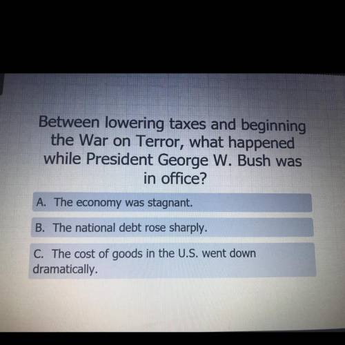 Between lowering taxes and beginning

the War on Terror, what happened
while President George W. B