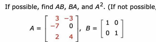 If possible, find AB, BA, and A2.