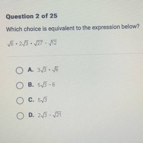 HELP!!! Which choice is equivalent to the expression below?
√6+2√3+√27-√12