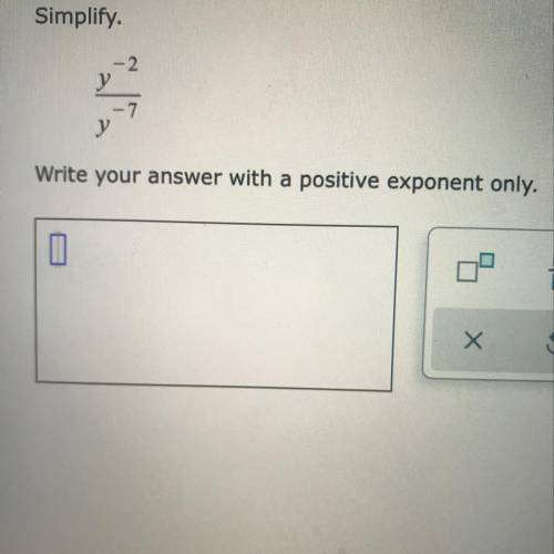 Simplify y^-2/y^-7. Write your answer with a positive exponent only.