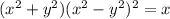 (x^2+y^2)(x^2-y^2)^2=x
