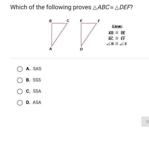 Which of the following proves ABC DEF?

A.
SAS
B.
SSS
C.
SSA
D.
ASA