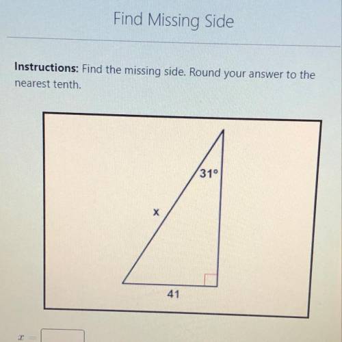 Instructions: Find the missing side. Round your answer to the
nearest tenth