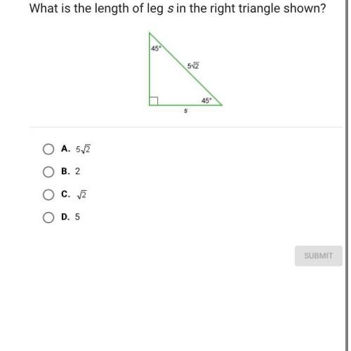What is the length of leg s in the right triangle shown?

A.
B.
2
C.
D.
5